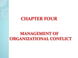 CHAPTER FOUR
MANAGEMENT OF
ORGANIZATIONAL CONFLICT
1
 