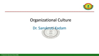 © Sasmira’s Business School (SBS)
Organizational Culture
Dr. Sanskruti Kadam
 