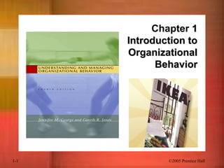 1-1 ©2005 Prentice Hall
Chapter 11
Introduction toIntroduction to
OrganizationalOrganizational
BehaviorBehavior
 