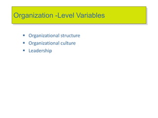 Organization -Level Variables
 Organizational structure
 Organizational culture
 Leadership
 
