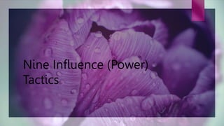Nine Influence (Power)
Tactics
 