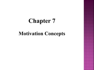 Chapter 7
Motivation Concepts
 