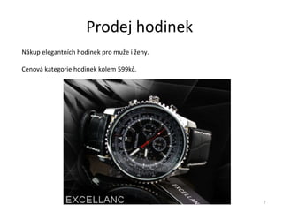 Prodej hodinek  V. Kusák, F. Turecký, A. Durďák Nákup elegantních hodinek pro muže i ženy. Cenová kategorie hodinek kolem 599kč. 