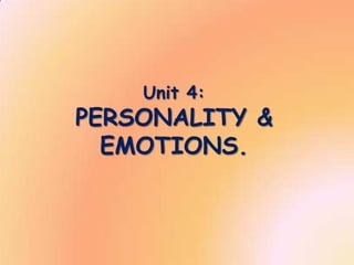 Unit 4:
PERSONALITY &
  EMOTIONS.
 