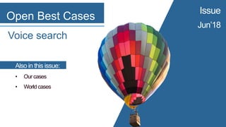 Open Best Cases
Issue
Jun’18
Voice search
Also in this issue:
• Our cases
• World cases
 