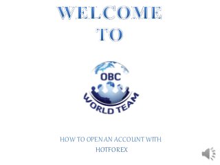 HOW TO OPEN AN ACCOUNT WITH
HOTFOREX
 