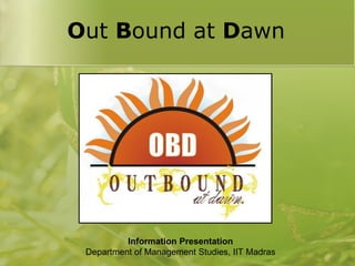 O ut  B ound   at  D awn Information Presentation Department of Management Studies, IIT Madras 
