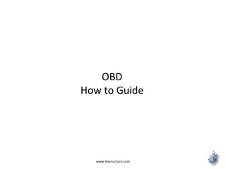 OBD
How to Guide
www.letsnurture.com
 