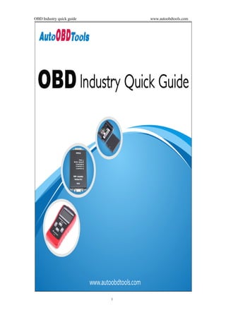 OBD Industry quick guide       www.autoobdtools.com




                           1
 