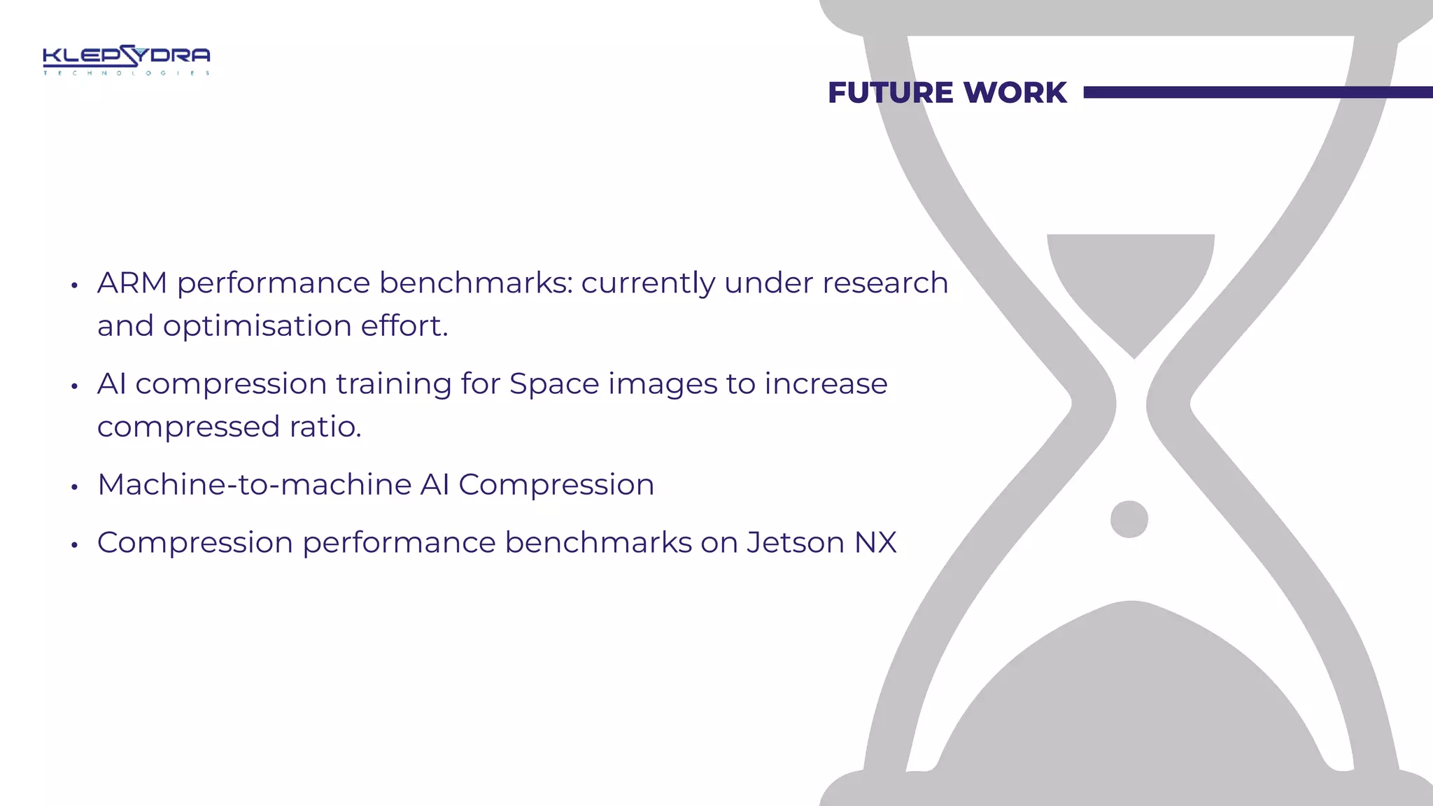 FUTURE WORK
• ARM performance benchmarks: currently under research
and optimisation effort.
• AI compression training for Space images to increase
compressed ratio.
• Machine-to-machine AI Compression
• Compression performance benchmarks on Jetson NX
 
