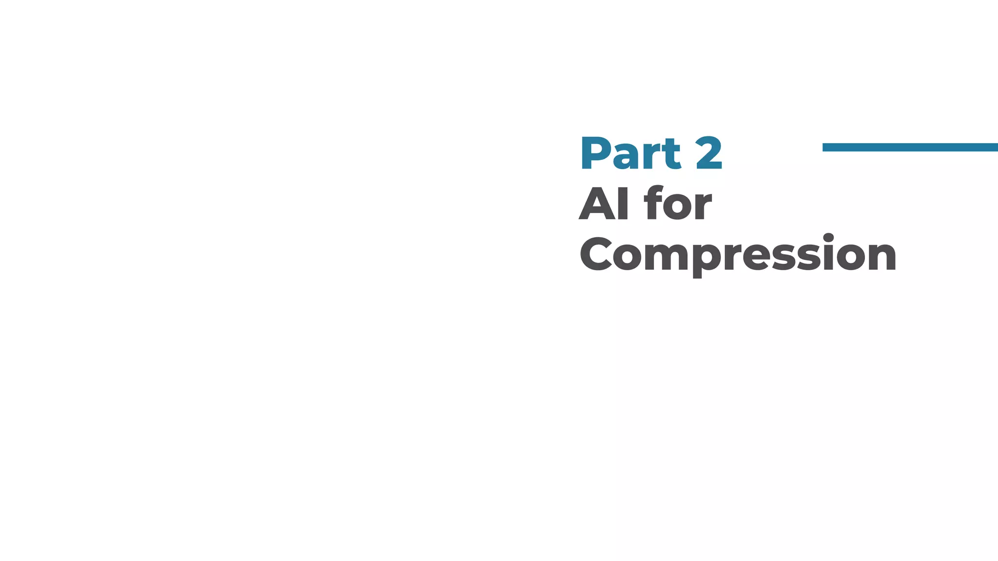 Part 2
AI for
Compression
 