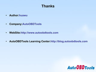 Thanks Author: huawu Company: AutoOBDTools WebSite: http://www.autoobdtools.com AutoOBDTools Learning Center: http://blog.autoobdtools.com 