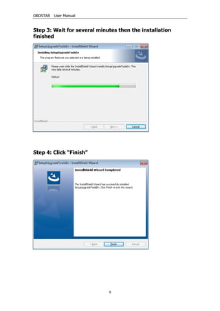 OBDSTAR User Manual
9
Step 3: Wait for several minutes then the installation
finished
Step 4: Click “Finish”
 