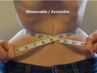 Measurable / Accessible
 