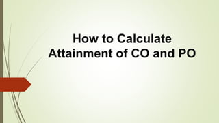 How to Calculate
Attainment of CO and PO
 