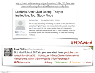 http://news.sciencemag.org/education/2014/05/lectures-
arent-just-boring-theyre-ineffective-too-study-ﬁnds
#FOAMed
Friday,...