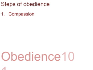 Obedience10
Steps of obedience
1. Compassion