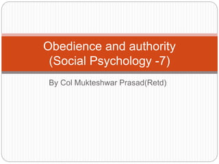 By Col Mukteshwar Prasad(Retd)
Obedience and authority
(Social Psychology -7)
 
