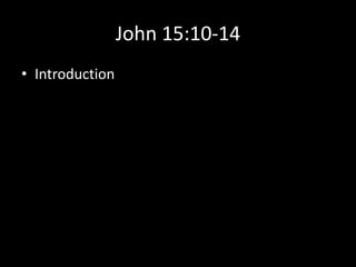 John 15:10-14
• Introduction
 