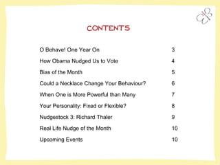O Behave! One Year On 3
How Obama Nudged Us to Vote 4
Bias of the Month 5
Could a Necklace Change Your Behaviour? 6
When O...