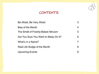 Be Afraid, Be Very Afraid 3
Bias of the Month 4
The Smell of Freshly-Baked Altruism 5
Are You Sure You Want to Sleep On It...