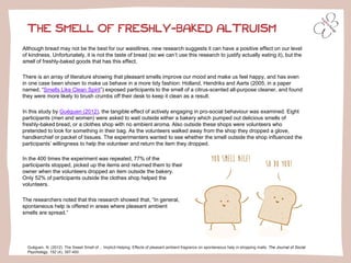 THE SMELL OF FRESHLY-BAKED ALTRUISM
Guéguen, N. (2012). The Sweet Smell of… Implicit Helping: Effects of pleasant ambient ...