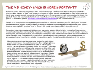 TIME VS MONEY- WHICH IS MORE IMPORTANT?
References to time and money are pervasive in the consumer landscape. Take for example the marketing campaigns for two
brands of beers 1) Miller- “Its Miller Time” appeals to consumers by guiding attention to time whereas 2) Stella Artois- “Perfection
has its price” campaign appeals to consumers by focusing on money. These concepts are rife in communications but despite their
popularity there is little known about which if either is more effective in terms of creating positive consumer attitudes towards the
product. To address this question researchers conduced a series of experiments in both a lab and field study.
The first round of experiments found highlighting time over money on lemonade and an iPod produced not only more favourable
attitudes towards the products but also increased the amount of money the consumer was willing to spend on the them: “Spend a
little time, and enjoy C&D’s lemonade” (time) vs “Spend a little money, and enjoy some C& D’s lemonade (money).
Recognizing that activing money simply highlights costs whereas the activities of time highlights the benefits of the product the
researchers then sought to examine whether the activation of time (vs money) would lead to more favourable attitudes even when
spending time, like money was explicitly tied to a negative consequence. They asked participants to think about how much time or
money they spent trying to fix their laptop and then asked to share their thoughts on their laptop. Results showed that like the
previous experiments, those who were asked to think about time reported the most favourable attitudes towards their laptops.
Mogilner, C., & Aaker, J. (2009). “The time vs. money effect”: Shifting product attitudes and decisions through personal connection. Journal of Consumer Research, 36(2), 277-291.
All products mentioned have been experiential products for which product
usage is more important than product possession. Does highlighting time vs
money always lead to favourable attitudes or is it to do with the type of
product. The final experiment in this set of studies sought to see if the time vs
money effect could be reversed for prestige possession and found that yes it
can. Participants were asked to rate how much time or money they spent on
either an experiential experience (going to restaurant) or a prestige product
(designer jeans) and then rate their attitudes towards that product. Results
found that for the experiential purchase, those asked to think about time (vs
money) noted more favourable attitudes whereas those asked to think about
money (vs time) for the prestige possession noted the most favourable
attitudes. Time and money are important concepts for marketers to consider
but this research shows it is imperative that they think carefully about the
nature of the product before deciding which to highlight.
 