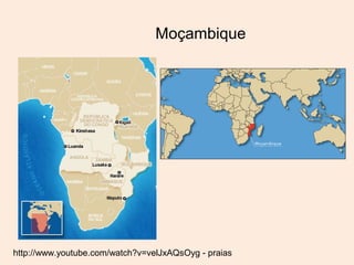 Moçambique




http://www.youtube.com/watch?v=velJxAQsOyg - praias
 