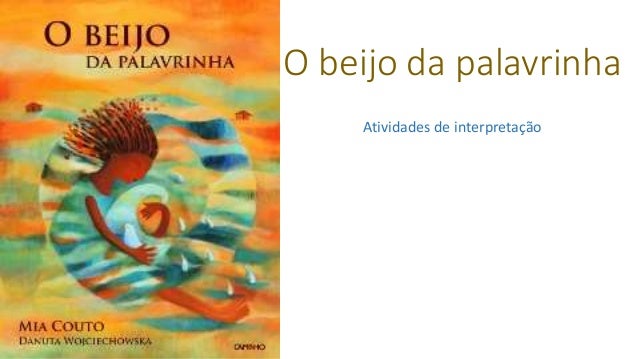 O beijo da palavrinha
Atividades de interpretação
 