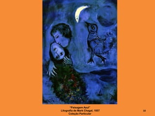 “Paisagem Azul”
Litografia de Mark Chagal, 1857
Coleção Particular
10
 