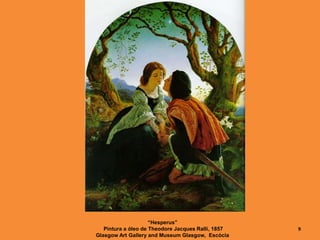 “Hesperus”
Pintura a óleo de Theodore Jacques Ralli, 1857
Glasgow Art Gallery and Museum Glasgow, Escócia
9
 