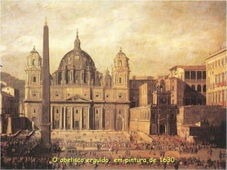 O obelisco erguido, em pintura de 1630 