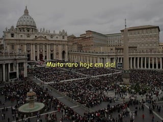 Muito raro hoje em dia! 