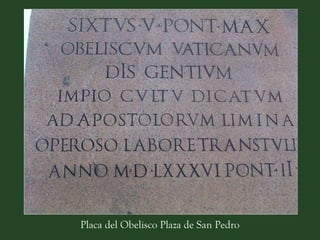 Placa del Obelisco Plaza de San Pedro 