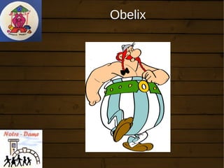 Obelix
 