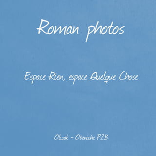 Roman photos
Espace Rien, espace Quelque Chose



        Olczak - Obeniche P2B
 