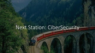 Next Station: CiberSecurity
 
