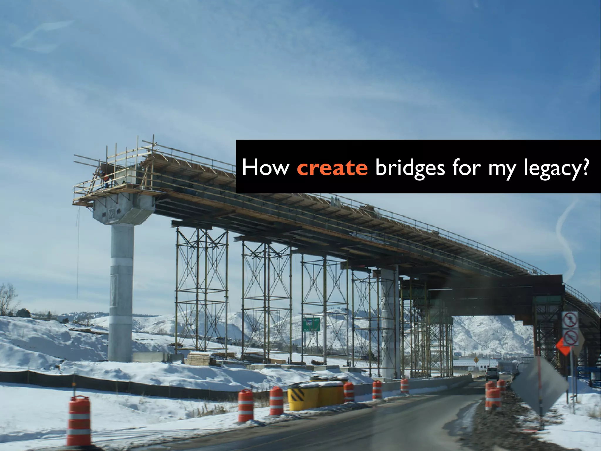 How create bridges for my legacy?
 