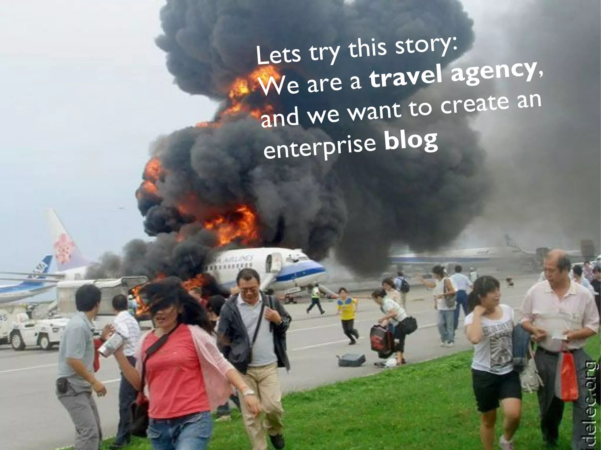 Lets t ry this story:
We are a tra     vel agency,
and we wan     t to create an
 enterprise blog
 