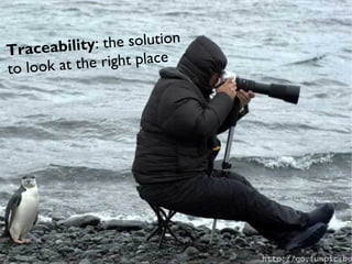 Traceabilit  y: the solution
                    to look at the right place
© Copyright 2010 Obeo




                        18
 