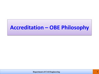 Department of Civil Engineering 1
Accreditation – OBE Philosophy
 