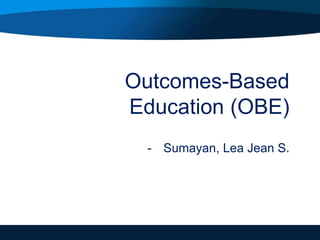 Outcomes-Based
Education (OBE)
- Sumayan, Lea Jean S.
 