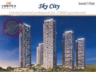 Limited period prelaunch for 3 BHK apartments
Sky City
 