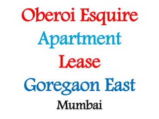 Oberoi Esquire
Apartment
Lease
Goregaon East
Mumbai
 