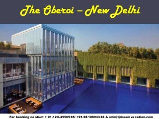 The Oberoi – New Delhi

For booking contact + 91-120-4556565/ +91-9810893332 & info@ijdreamvacation.com

 