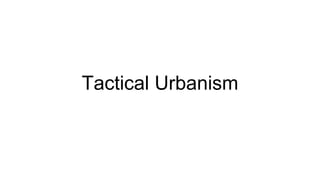 Tactical Urbanism
 