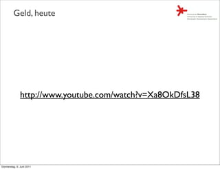 Geld, heute




               http://www.youtube.com/watch?v=Xa8OkDfsL38




Donnerstag, 9. Juni 2011
 