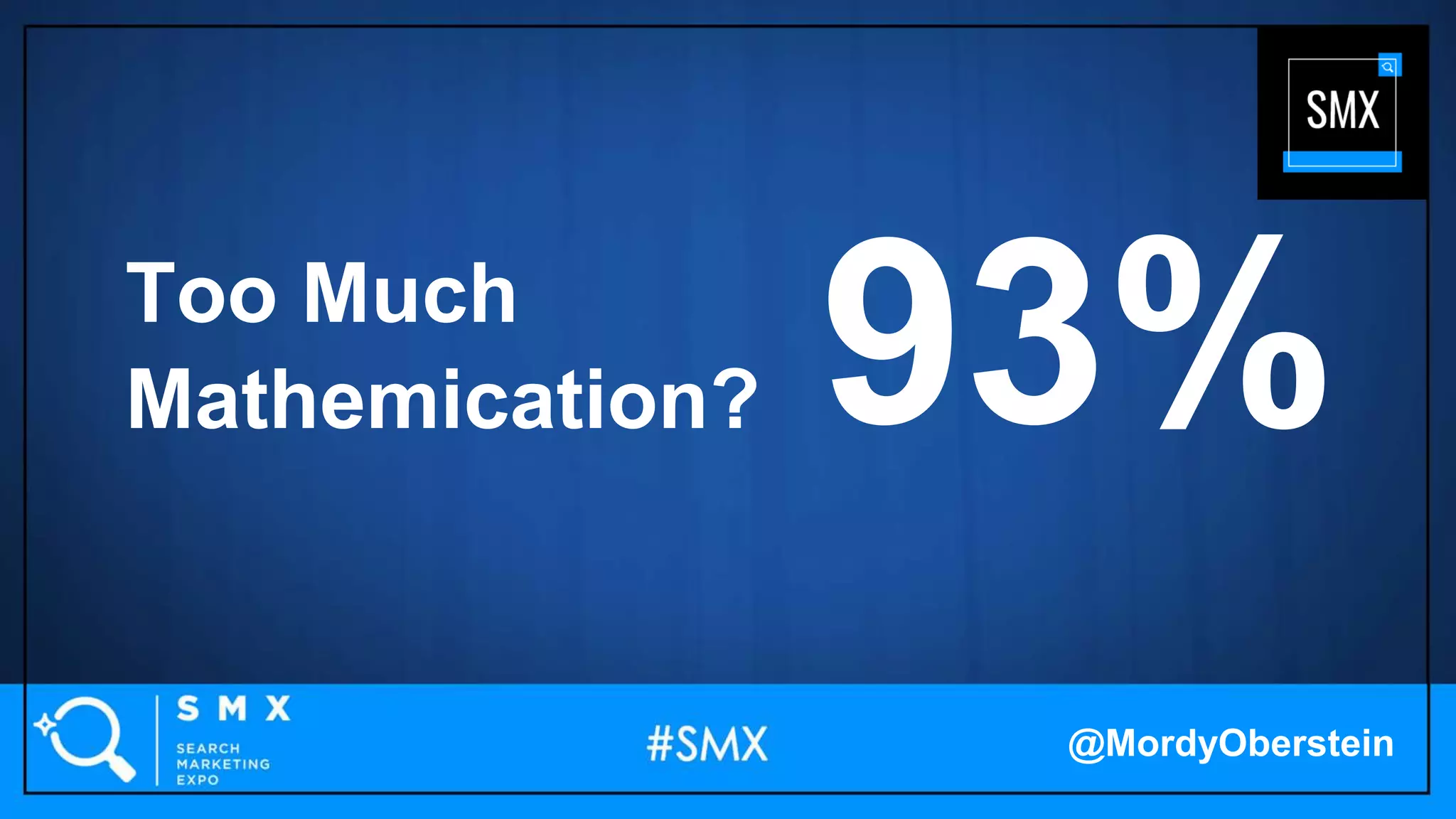 Too Much
Mathemication? 93%
@MordyOberstein
 