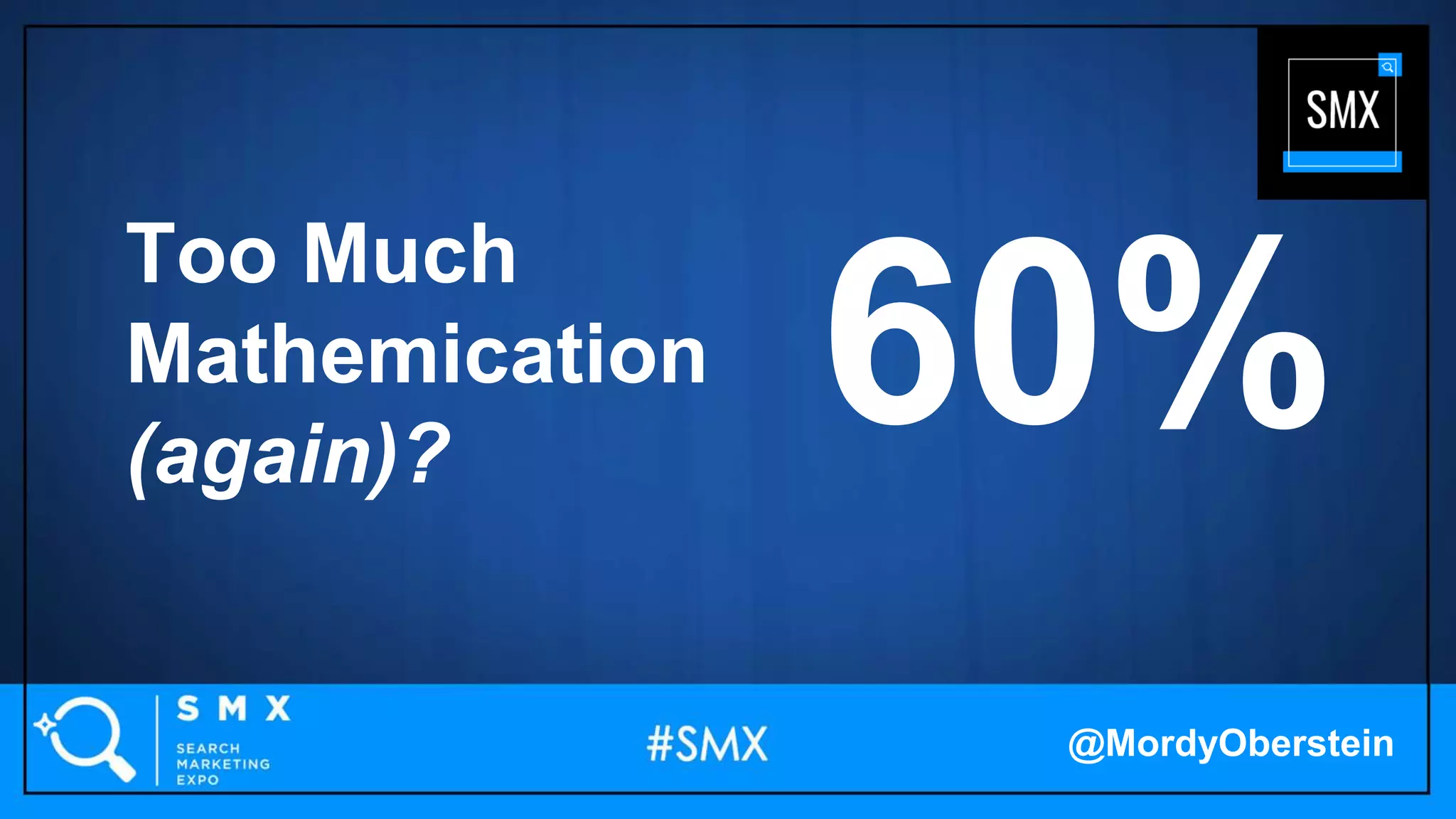 Too Much
Mathemication
(again)?
60%
@MordyOberstein
 