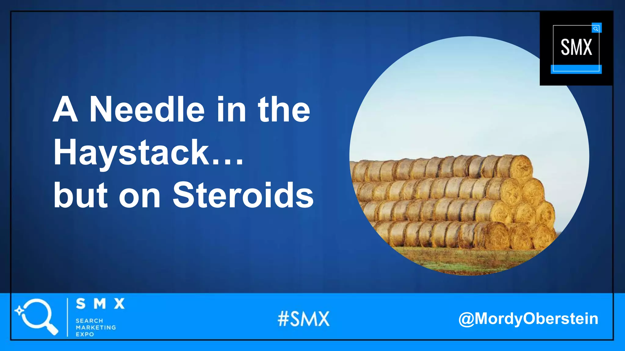 A Needle in the
Haystack…
but on Steroids
@MordyOberstein
 